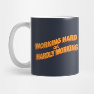 Working Hard or Hardly Working Mug